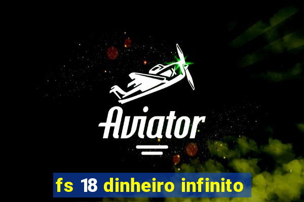 fs 18 dinheiro infinito